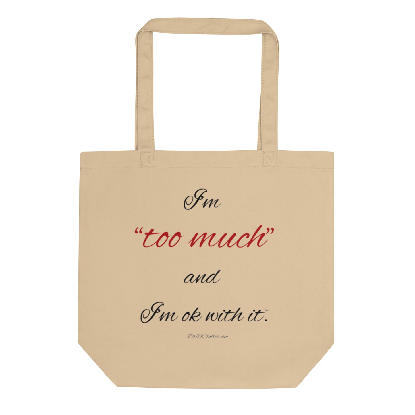 I'm "too much" and I'm ok with it™.-Eco Tote Bag