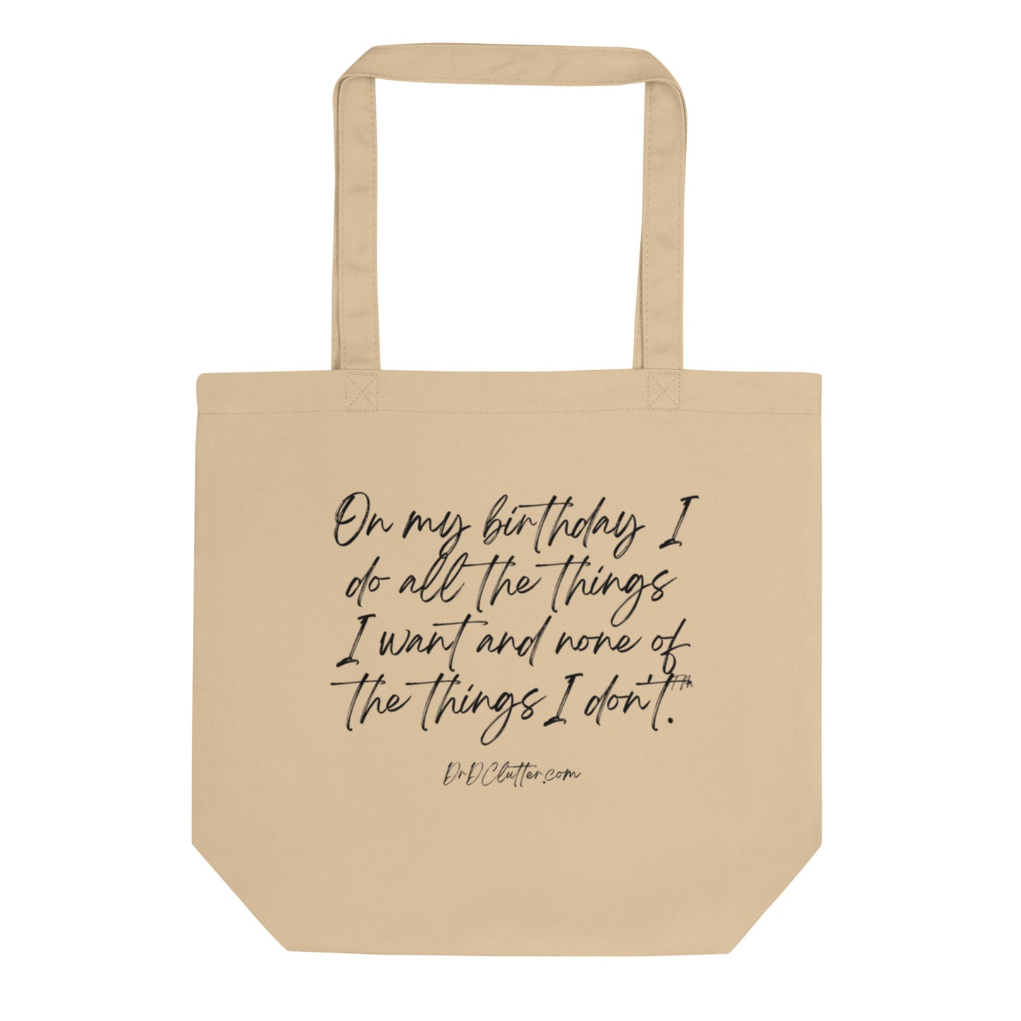 On my birthday I do all the things I want and none of the things I don't™.-Eco Tote Bag
