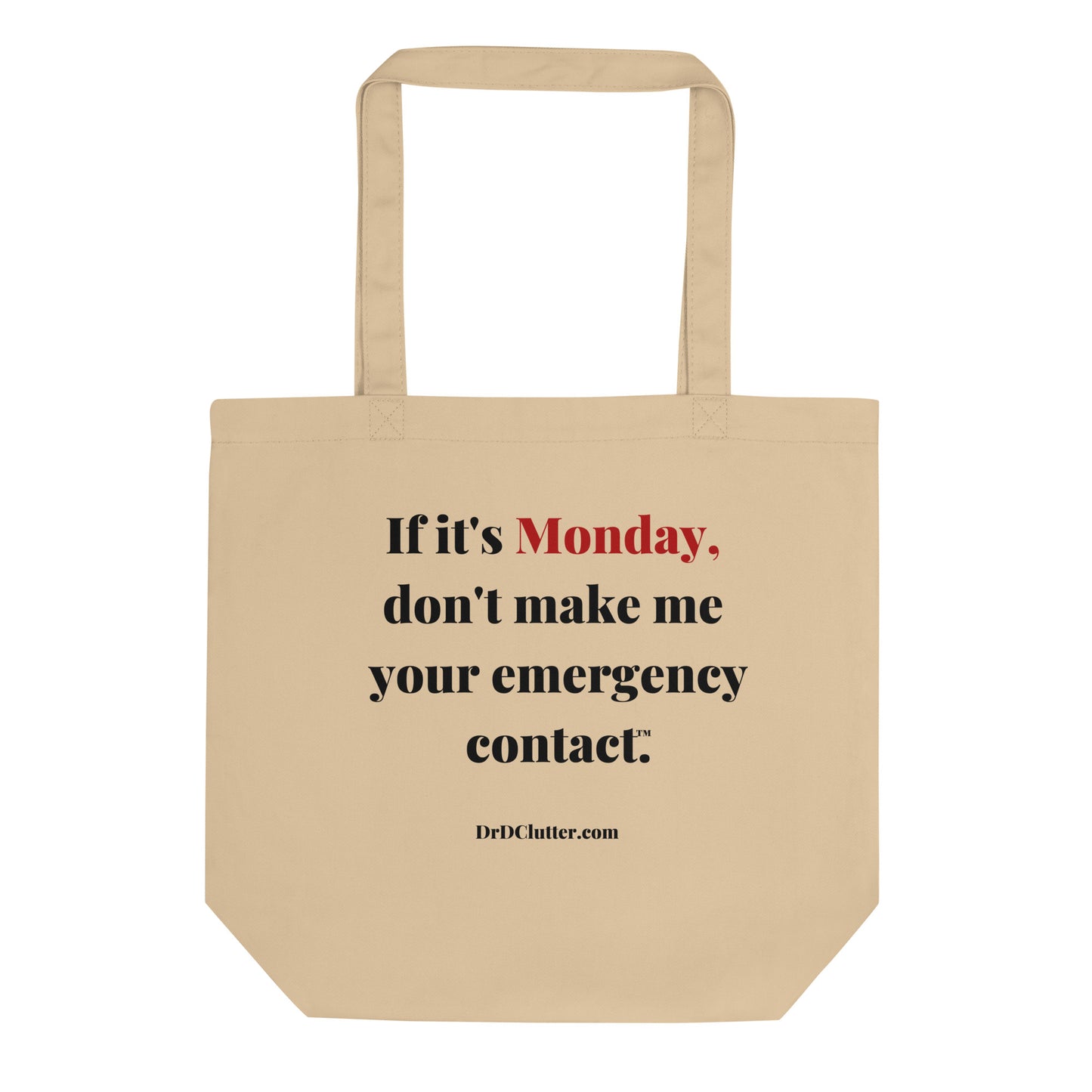 If it's Monday, don't make me your emergency contact™.-Eco Tote Bag