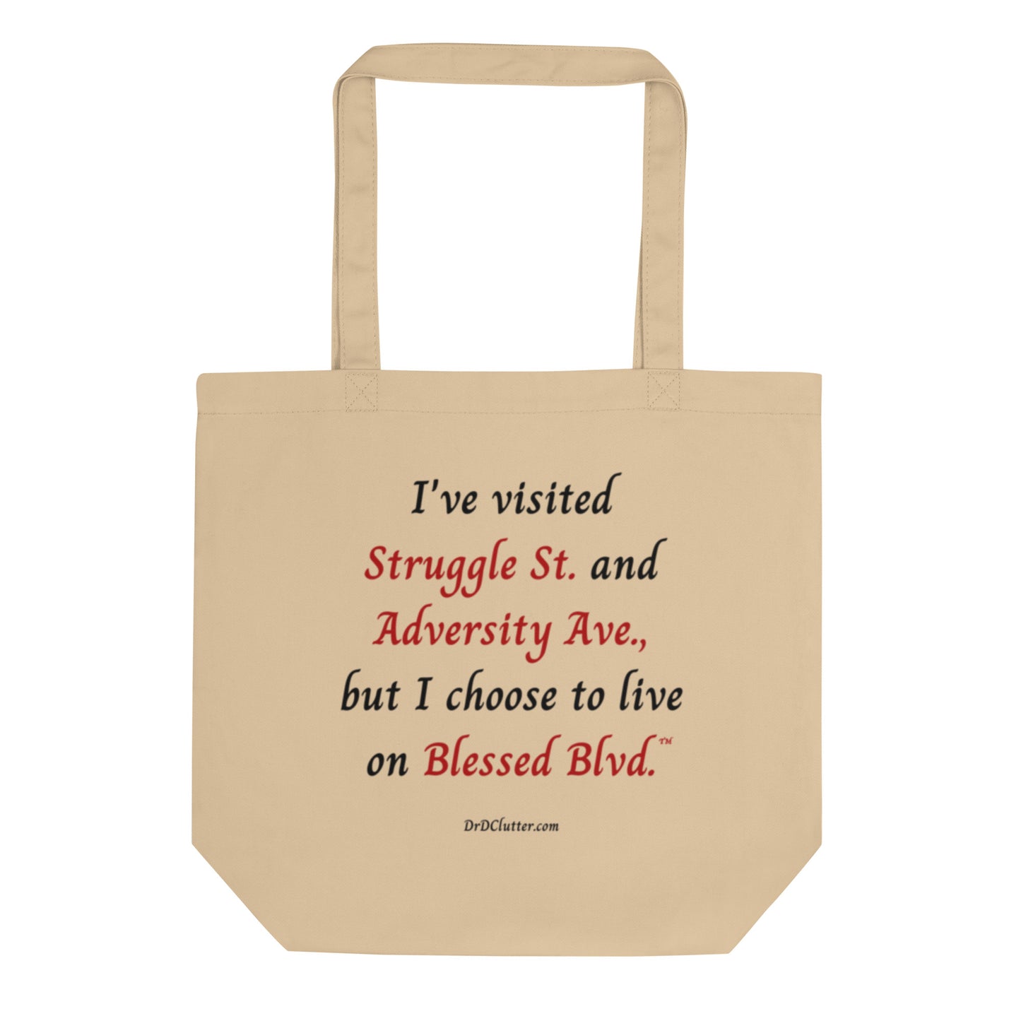 I've visited Struggle St. and Adversity Ave., but I choose to live on Blessed Blvd.™-Eco Tote Bag