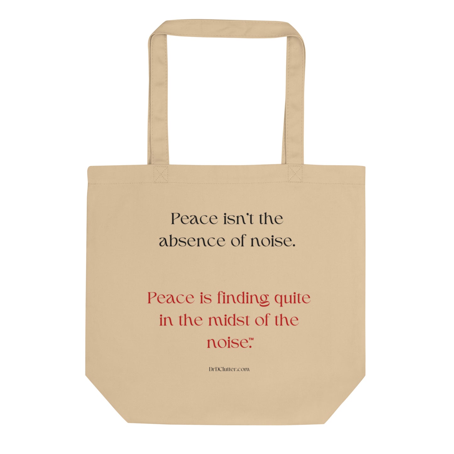 Peace isn't the absence of noise. Peace is finding quiet in the midst of the noise™.-Eco Tote Bag