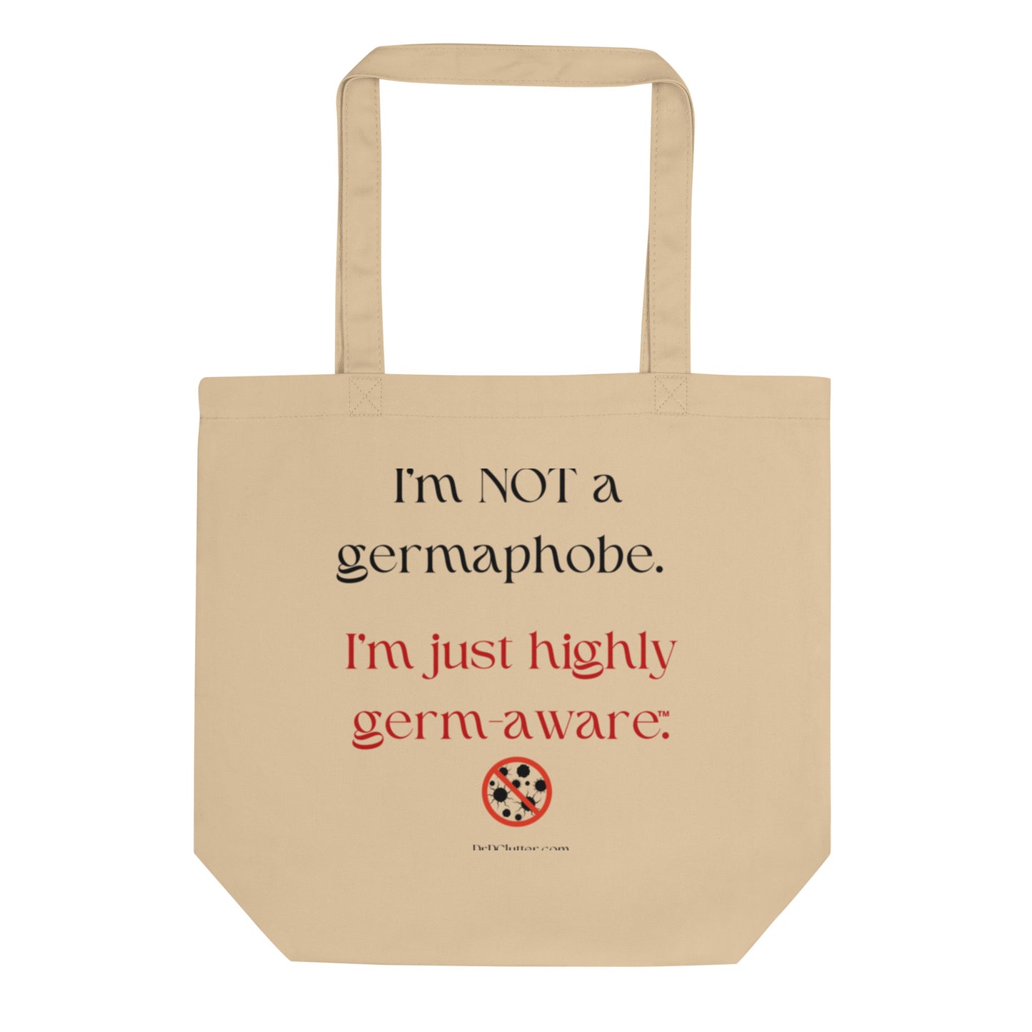 I'm not a germaphobe. I'm just highly germ-aware™.-Eco Tote Bag