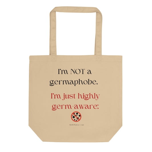 I'm not a germaphobe. I'm just highly germ-aware™.-Eco Tote Bag