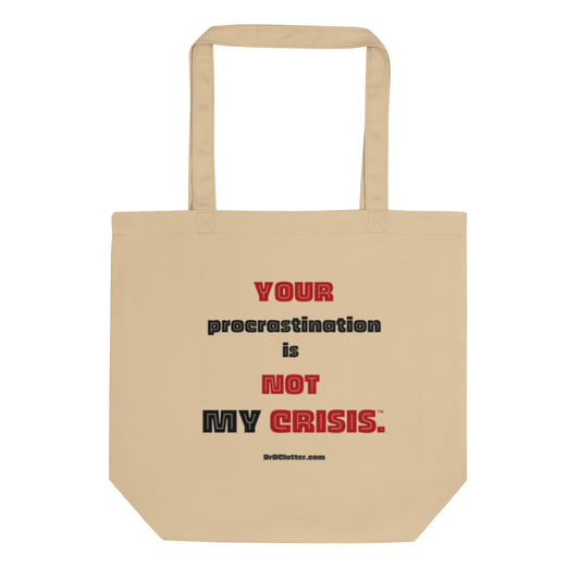 Your Procrastination is NOT MY CRISIS.™-Eco Tote Bag