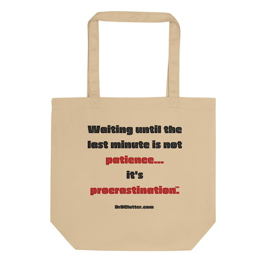 Waiting until the last minute is not patience. It's procrastination™.-Eco Tote Bag