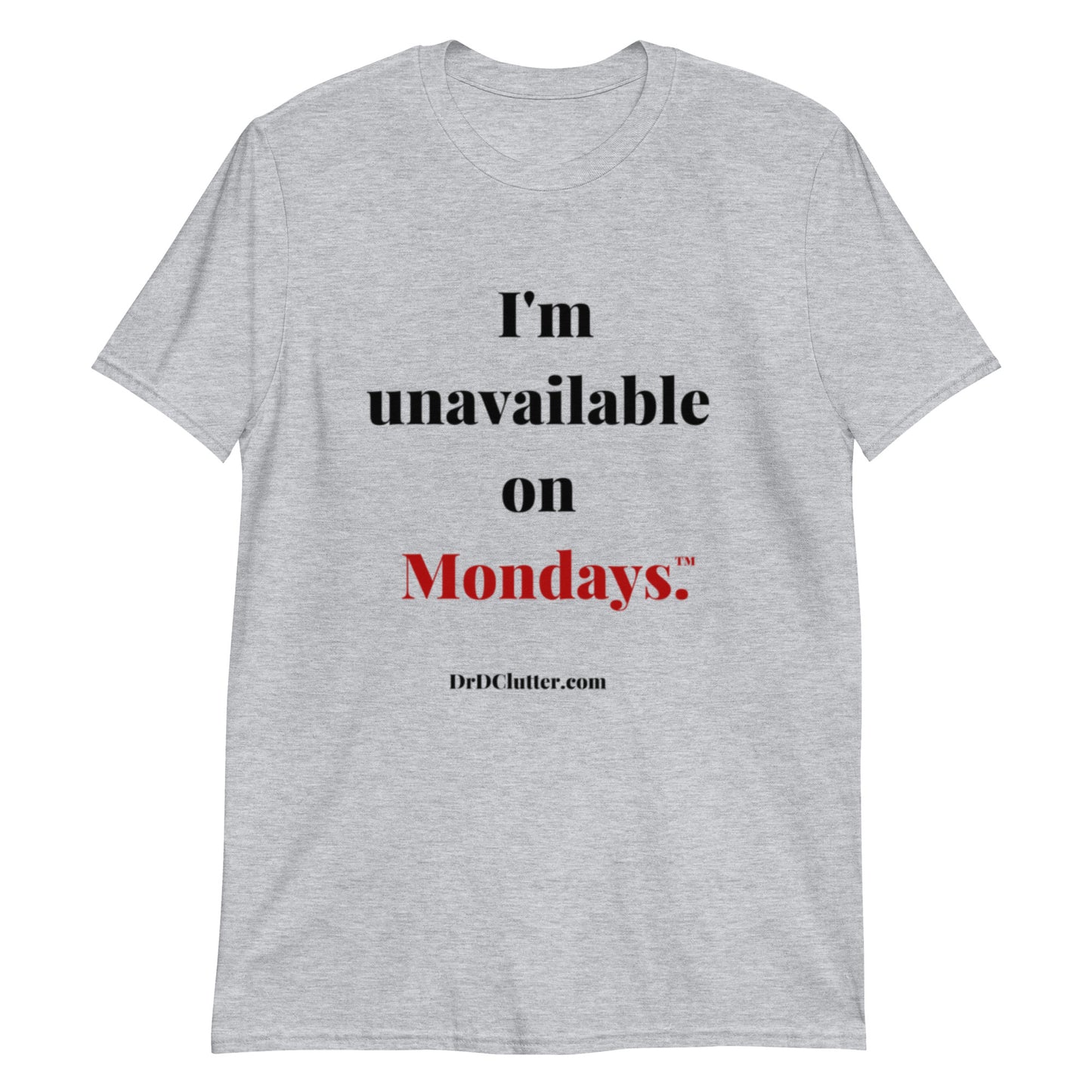 I'm unavailable on Mondays™.-Unisex Classic T-Shirt