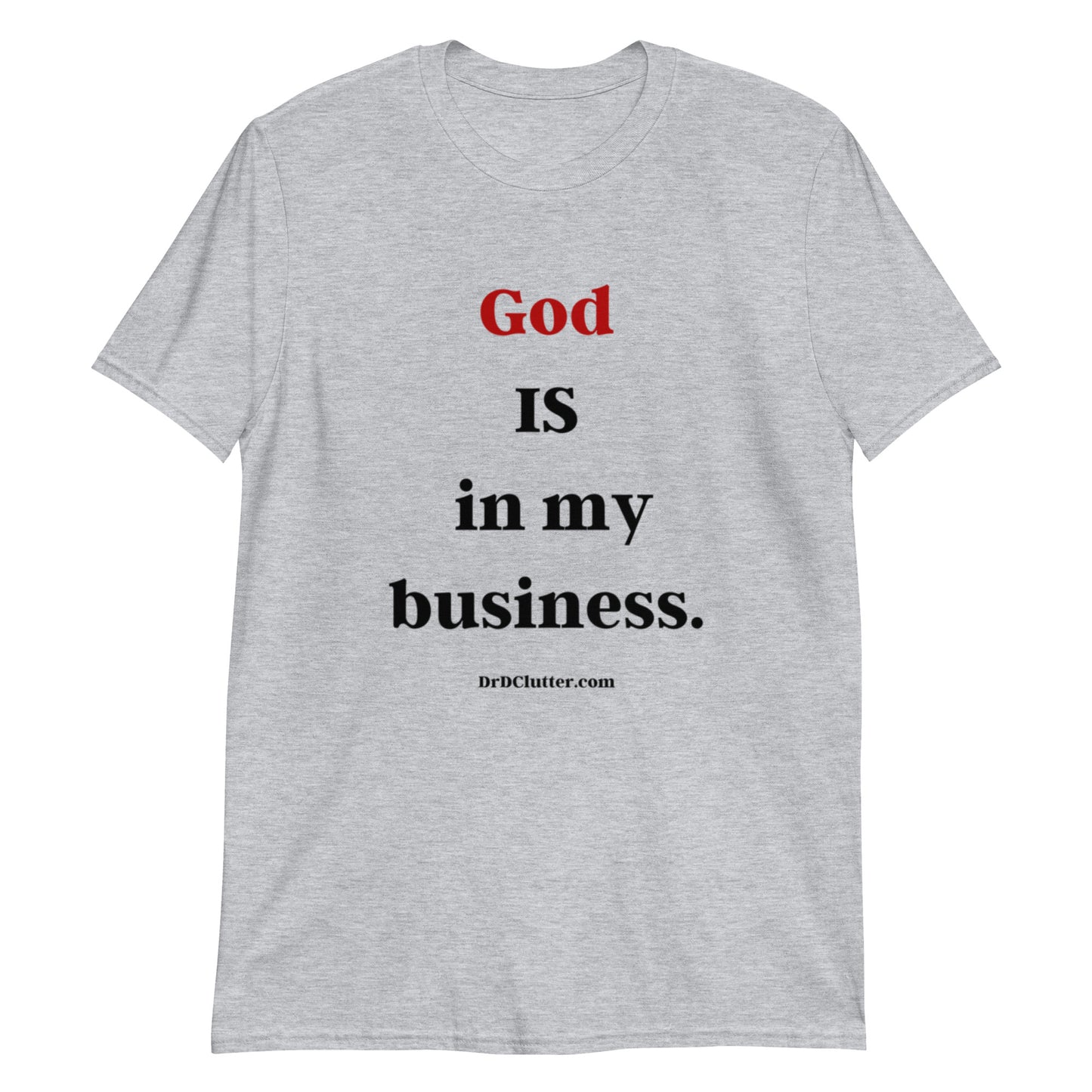 God IS in my business.-Unisex Classic T-Shirt
