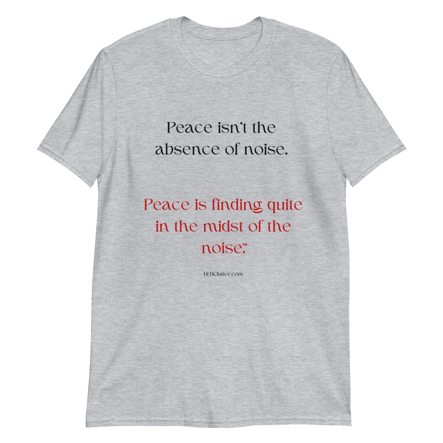 Peace isn't the absence of noise. Peace is finding quiet in the midst of the noise™.-Unisex Classic T-Shirt