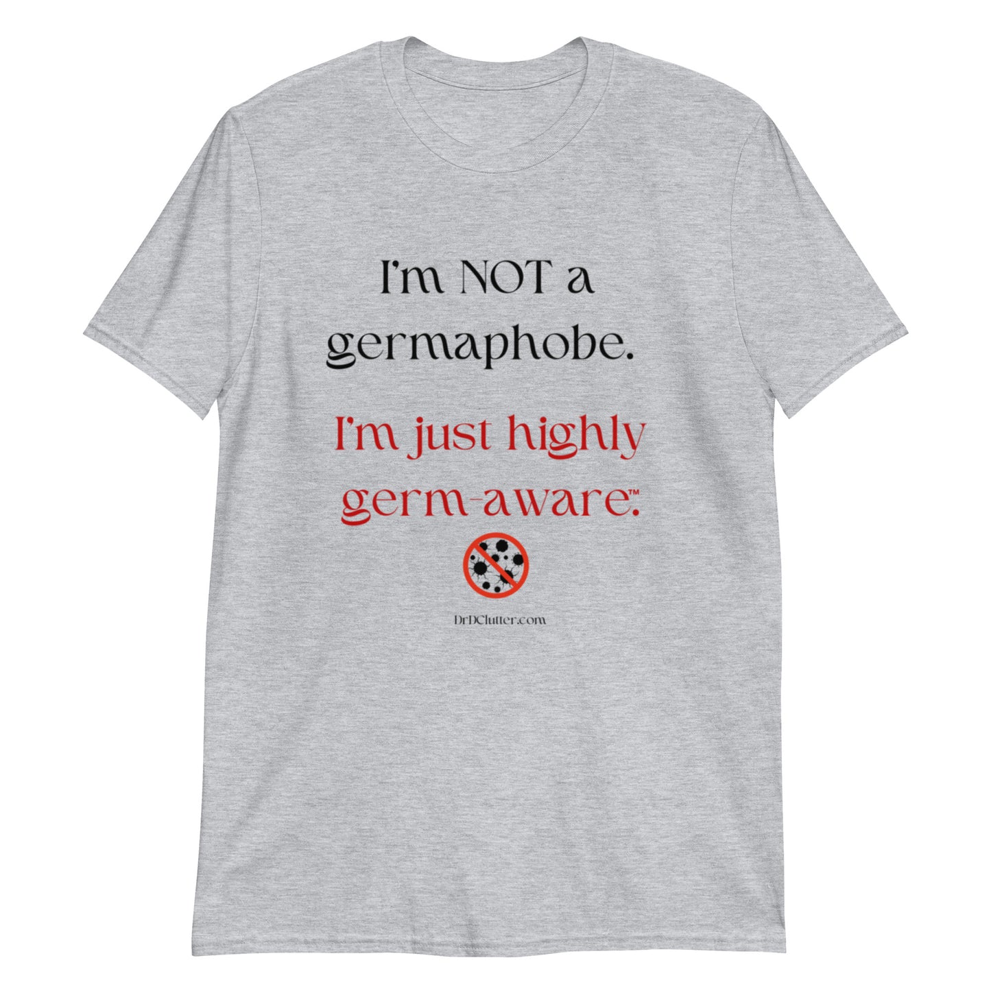 I'm not a germaphobe. I'm just highly germ-aware™. Unisex Classic T-Shirt