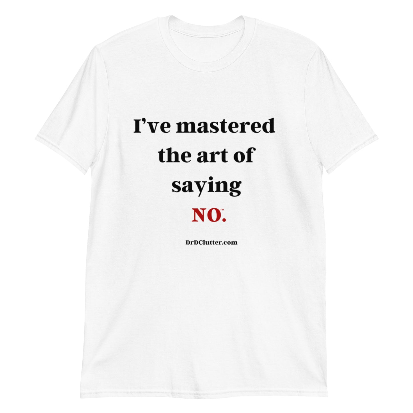 I’ve mastered the art of saying NO™.-Unisex Classic T-Shirt