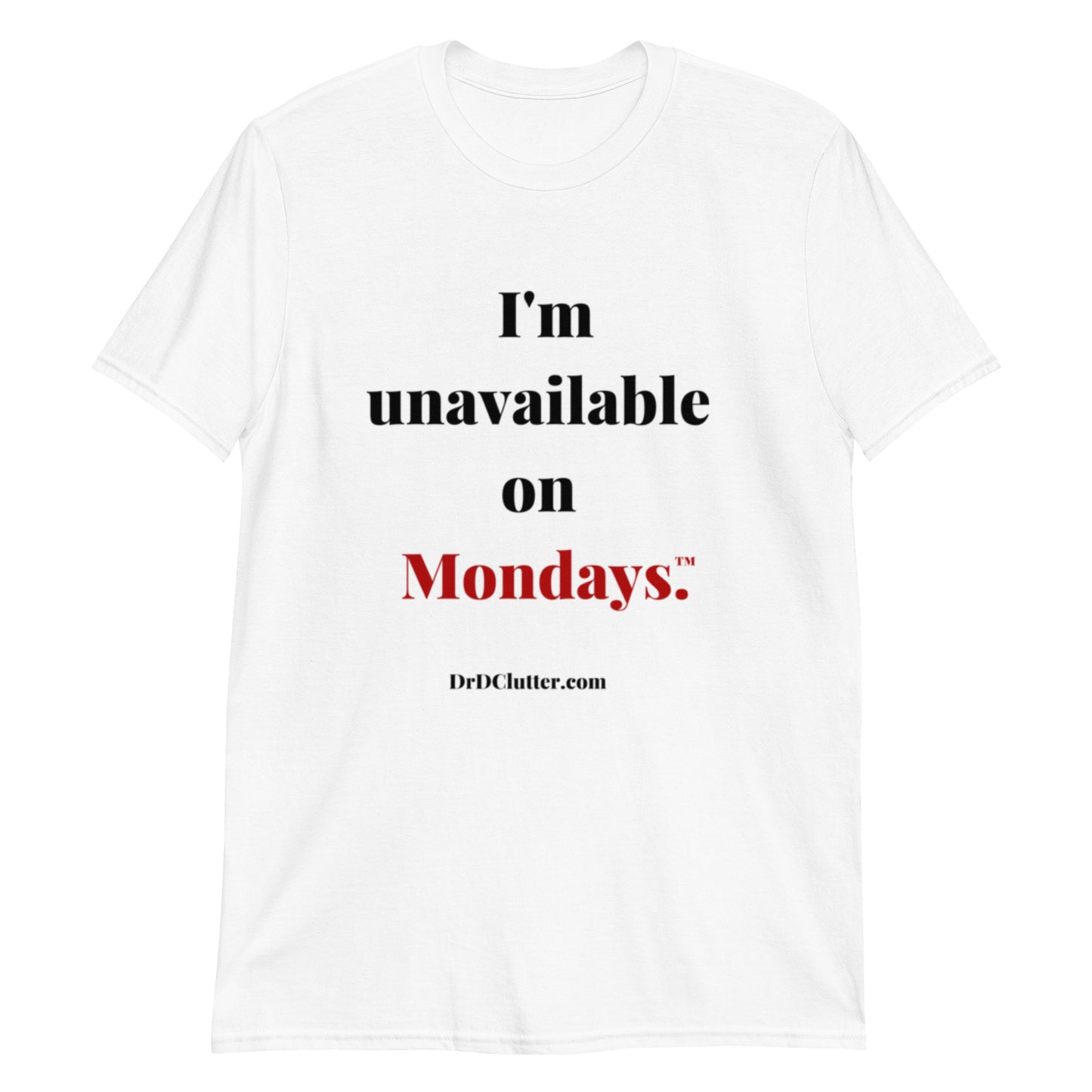 I'm unavailable on Mondays™.-Unisex Classic T-Shirt