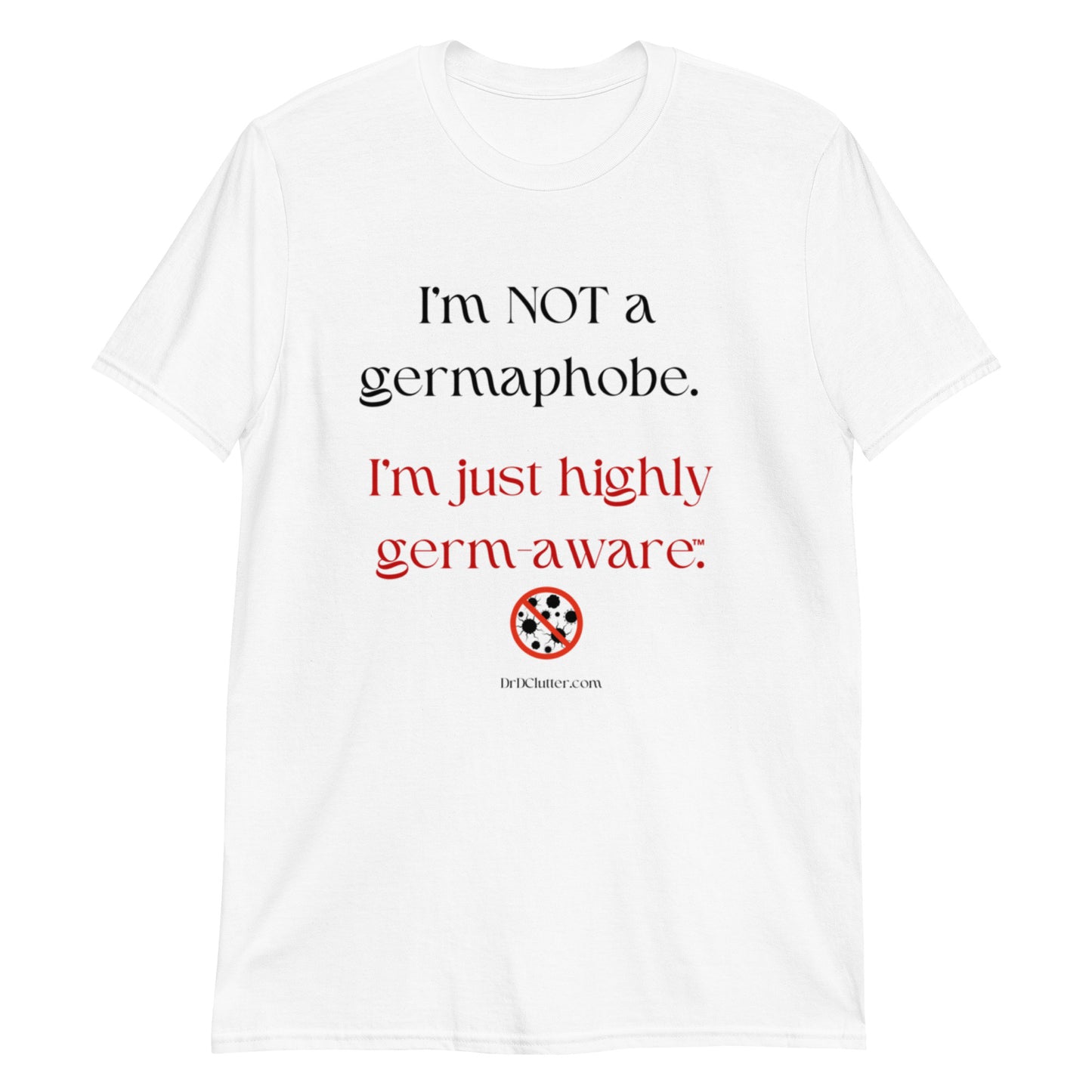 I'm not a germaphobe. I'm just highly germ-aware™. Unisex Classic T-Shirt