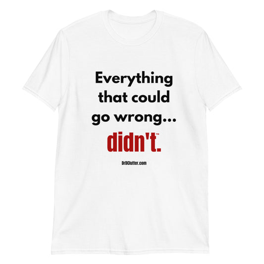 Everything that could go wrong...didn't™.-Unisex Classic T-Shirt