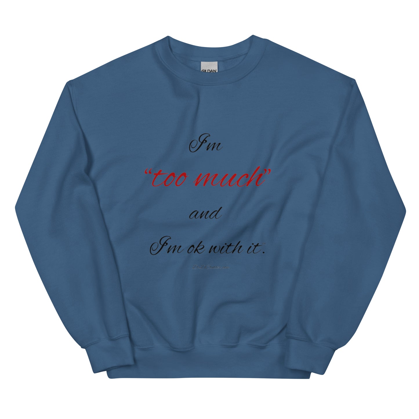I'm "too much" and I'm ok with it™.-Unisex Crewneck Sweatshirt