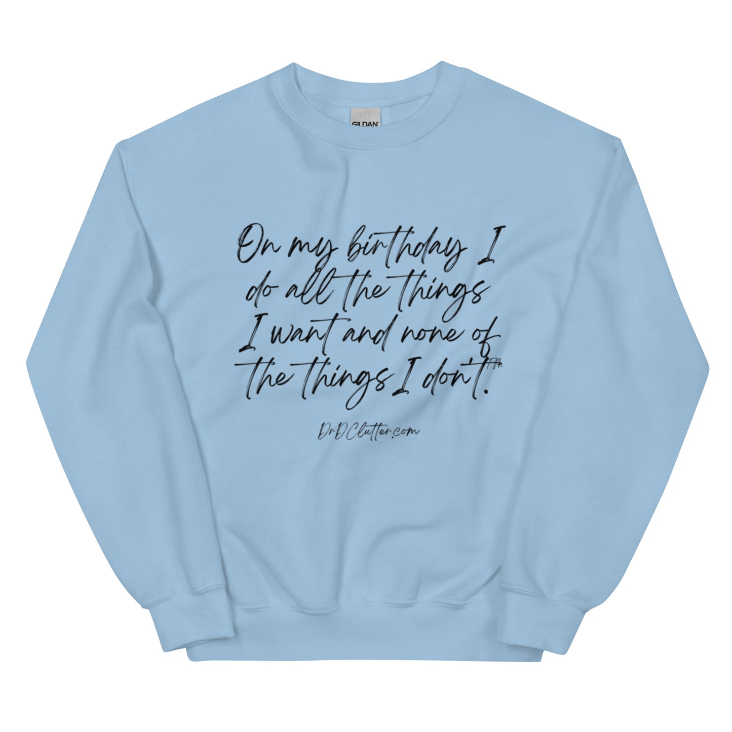 On my birthday I do all the things I want and none of the things I don't™.-Unisex Crewneck Sweatshirt