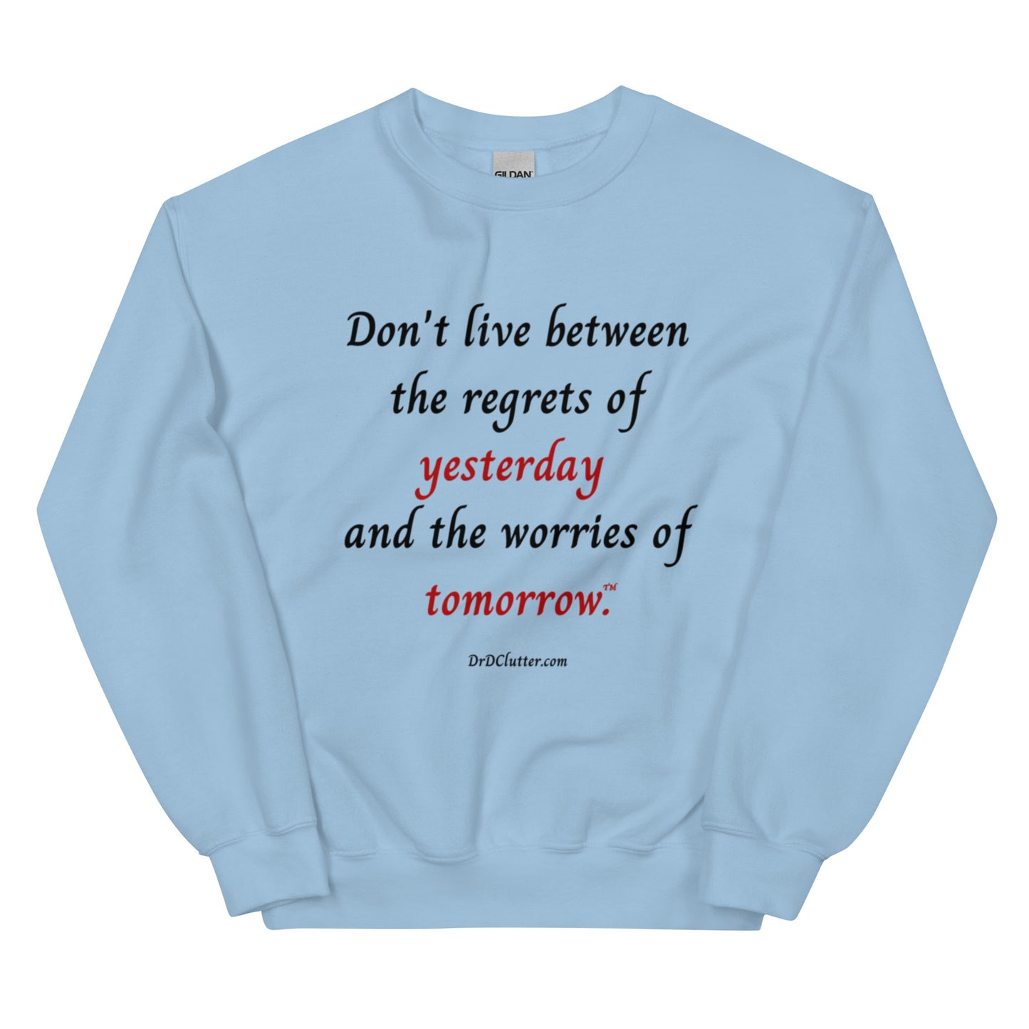 Don't live between the regrets of yesterday and the worries of tomorrow™.-Unisex Crewneck Sweatshirt