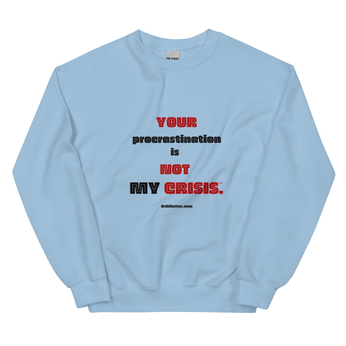 Your Procrastination is NOT MY CRISIS™.-Unisex Crewneck Sweatshirt