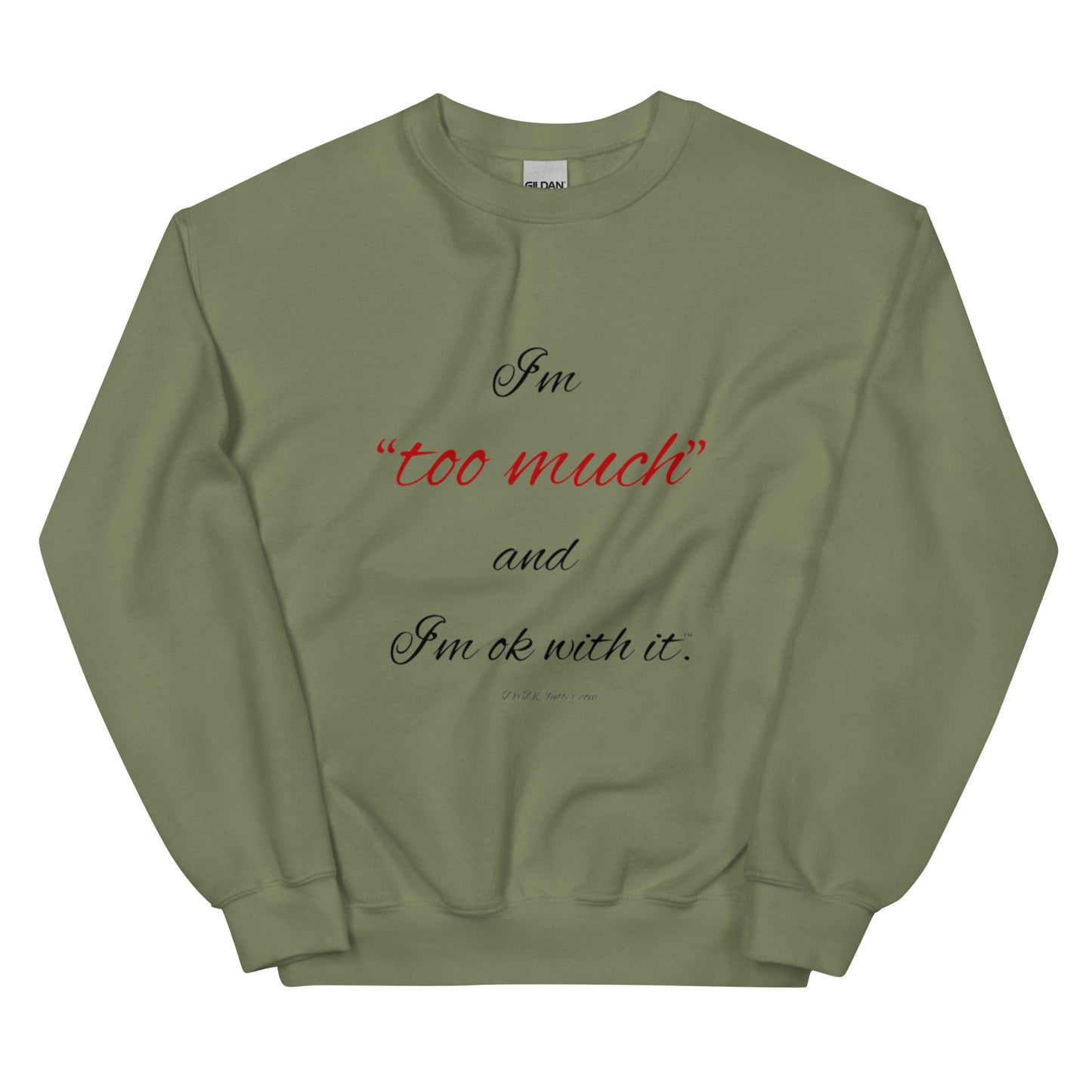 I'm "too much" and I'm ok with it™.-Unisex Crewneck Sweatshirt