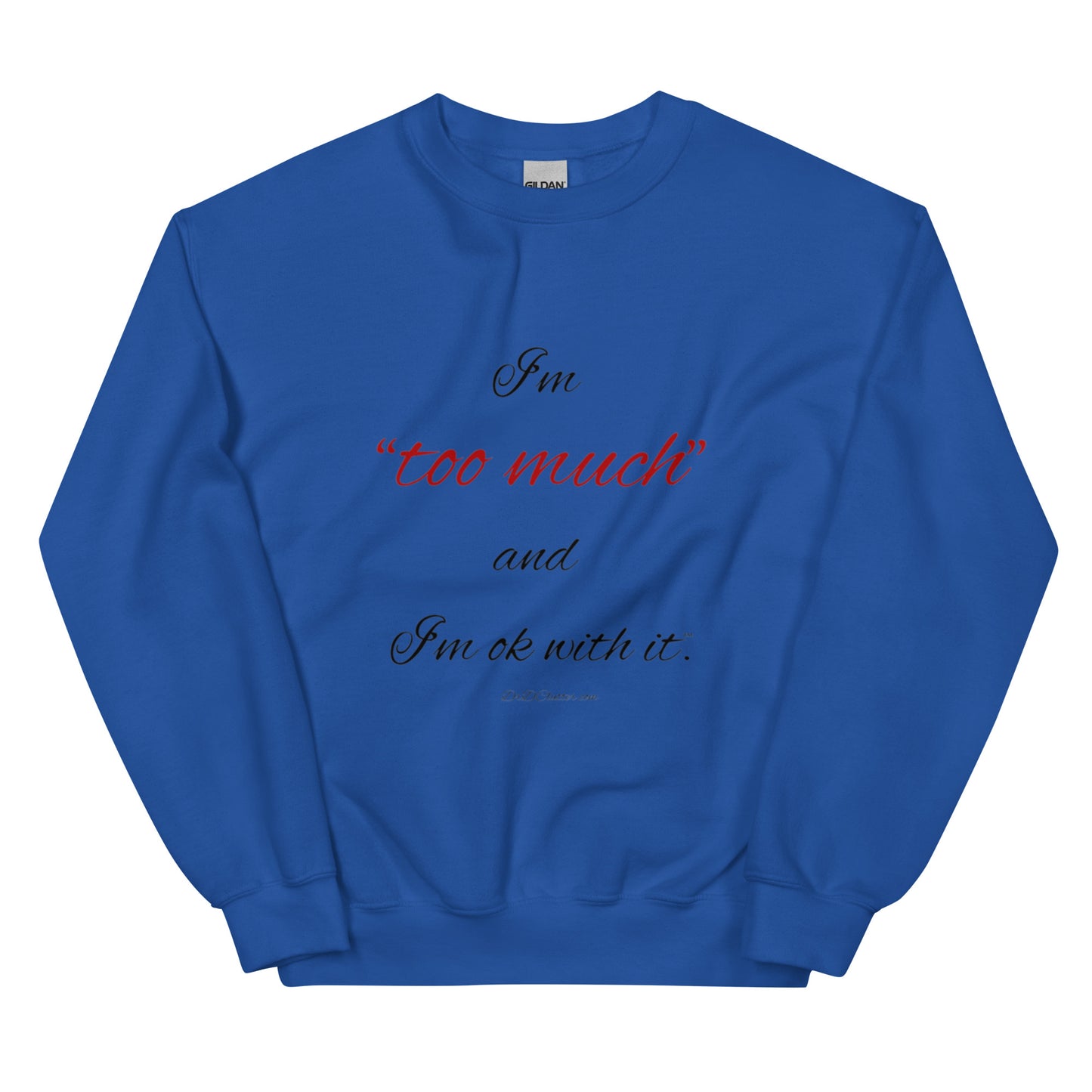 I'm "too much" and I'm ok with it™.-Unisex Crewneck Sweatshirt