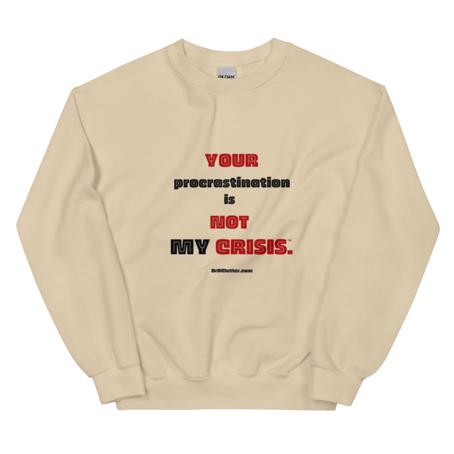 Your Procrastination is NOT MY CRISIS™.-Unisex Crewneck Sweatshirt