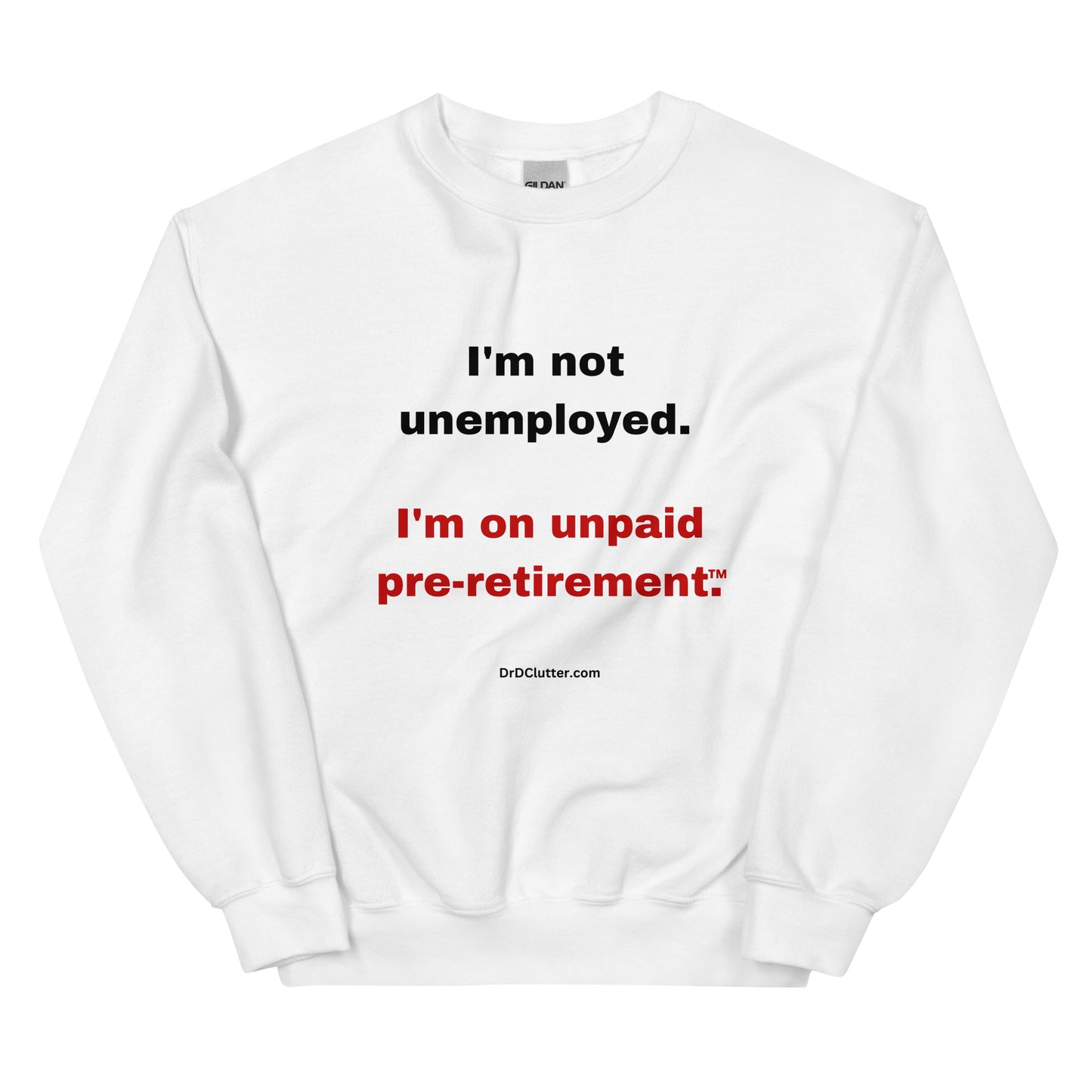 I'm not unemployed, I'm on unpaid pre-retirement™.-Unisex Crewneck Sweatshirt