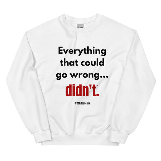 Everything that could go wrong...didn't™.-Unisex Crewneck Sweatshirt