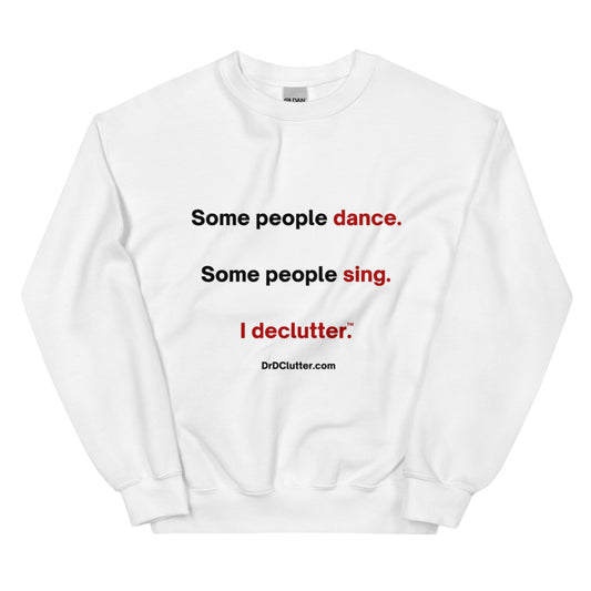 Some people dance. Some people sing. I declutter™.-Unisex Crewneck Sweatshirt