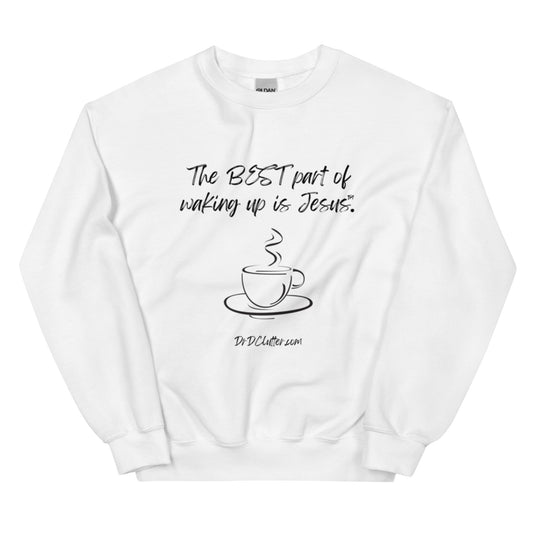 The best part of waking up is Jesus™.-Crewneck Unisex Sweatshirt