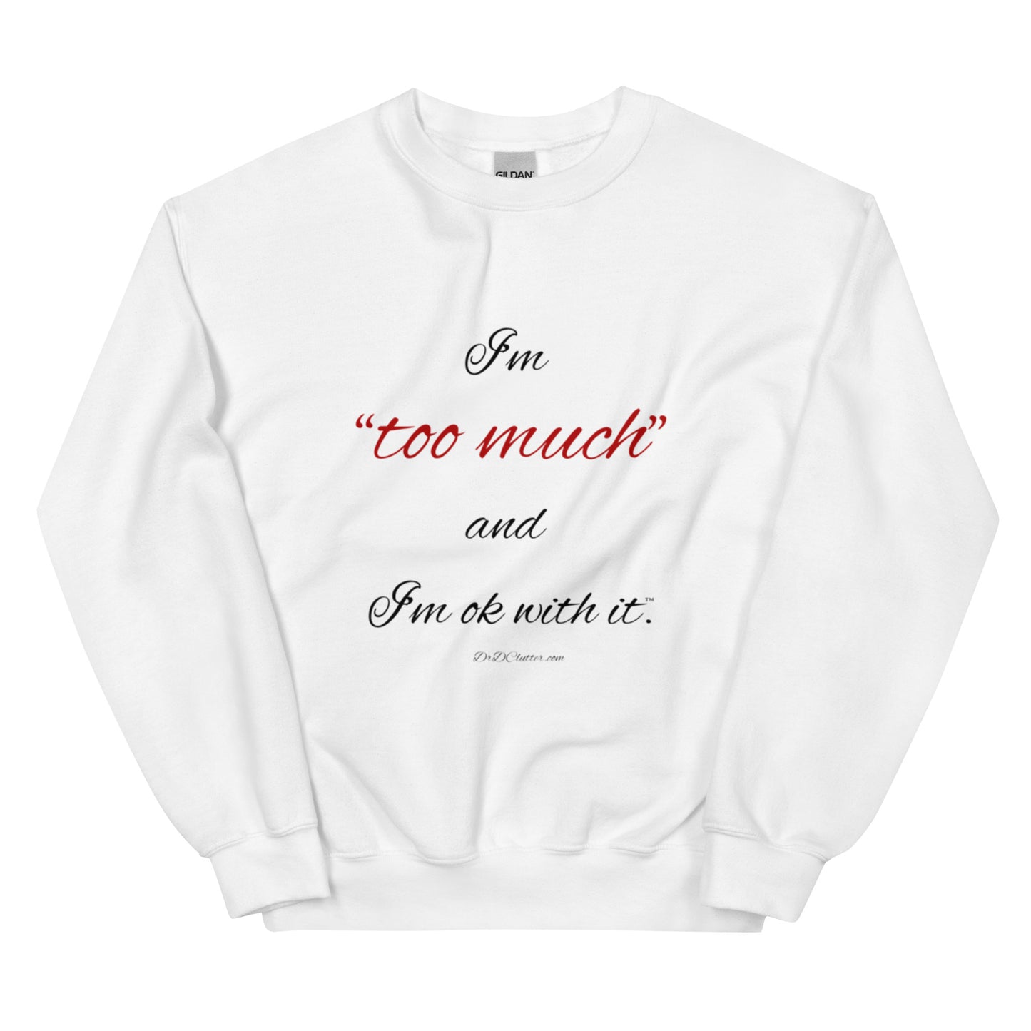 I'm "too much" and I'm ok with it™.-Unisex Crewneck Sweatshirt