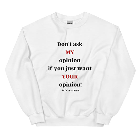 Don't ask MY opinion if you just want YOUR opinion™.-Unisex Crewneck Sweatshirt