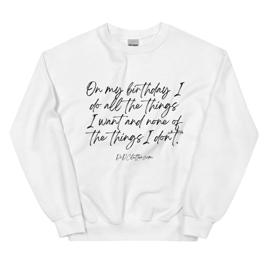 On my birthday I do all the things I want and none of the things I don't™.-Unisex Crewneck Sweatshirt