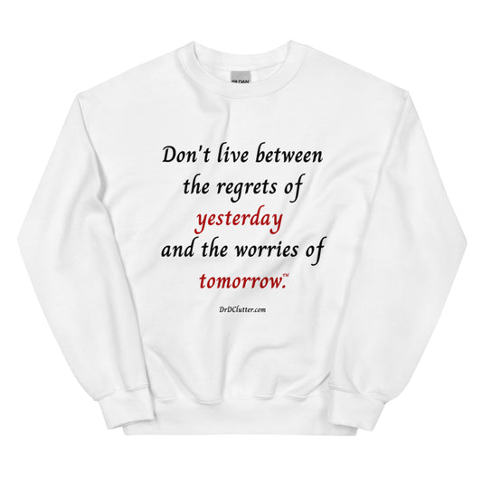 Don't live between the regrets of yesterday and the worries of tomorrow™.-Unisex Crewneck Sweatshirt