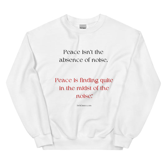 Peace isn't the absence of noise. Peace is finding quiet in the midst of the noise™.-Unisex Crewneck Sweatshirt