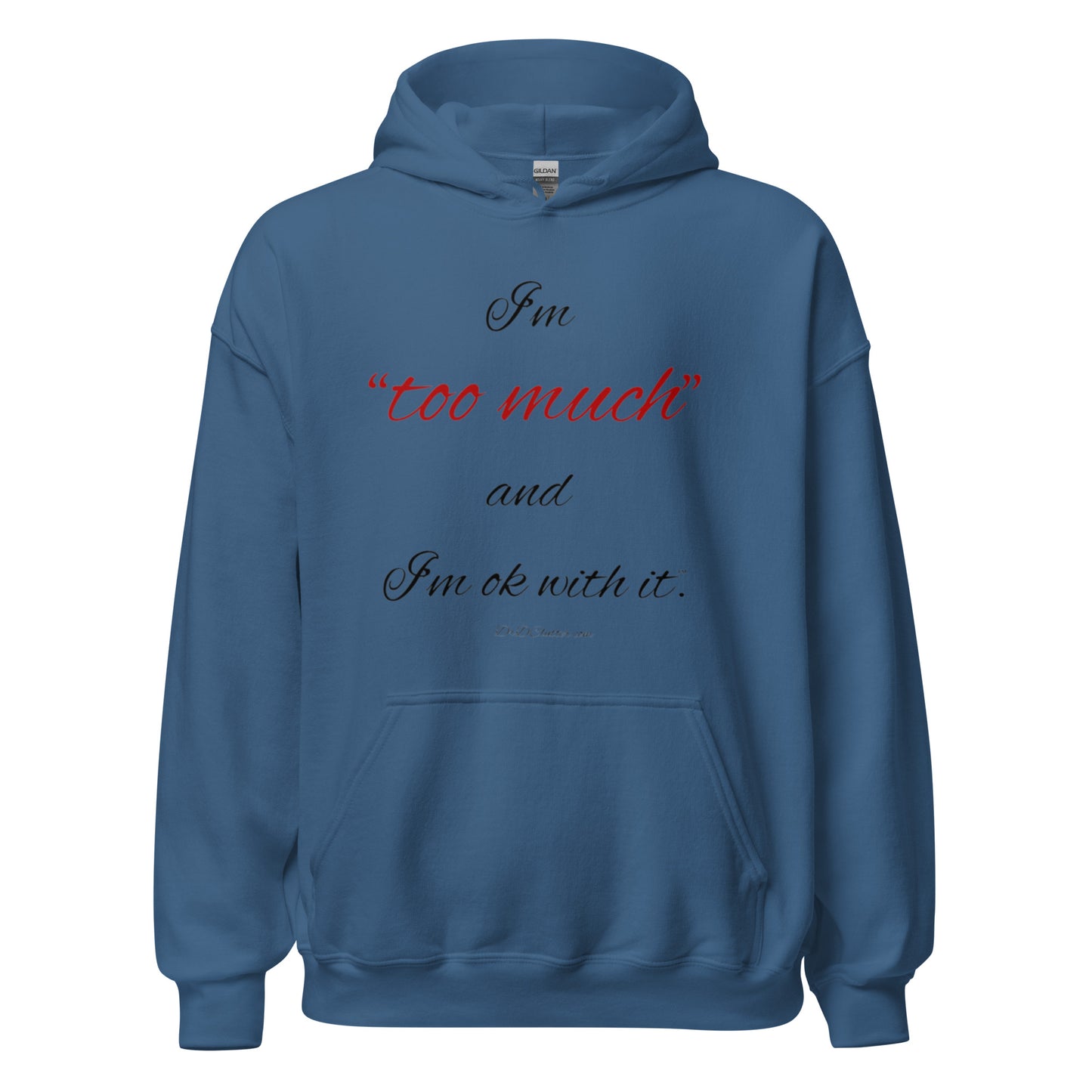 I'm "too much" and I'm ok with it™.-Unisex Hoodie Sweatshirt
