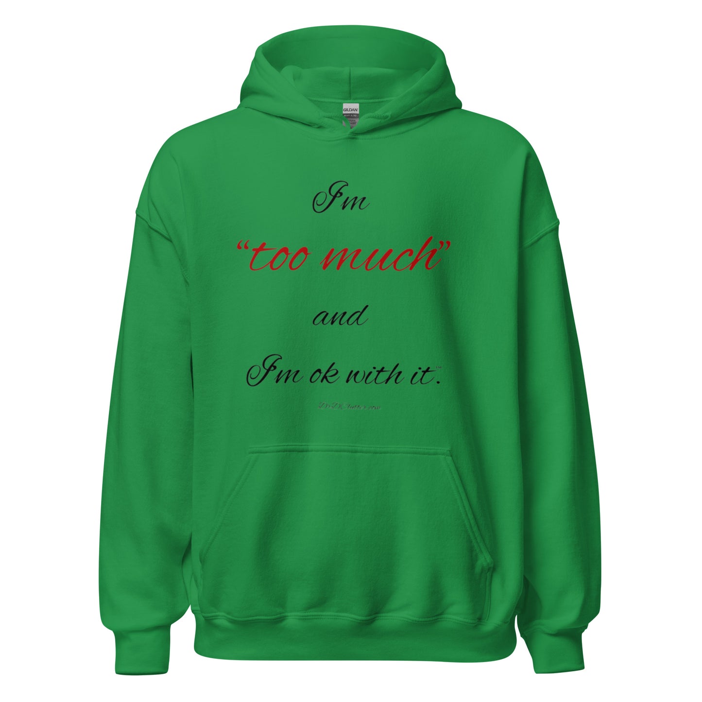 I'm "too much" and I'm ok with it™.-Unisex Hoodie Sweatshirt