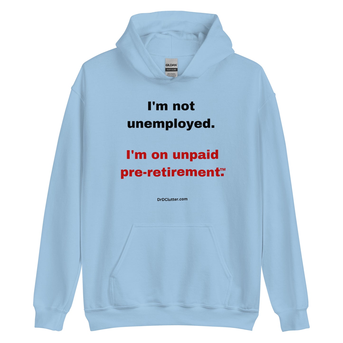I'm not unemployed, I'm on unpaid pre-retirement™.-Unisex Hoodie Sweatshirt
