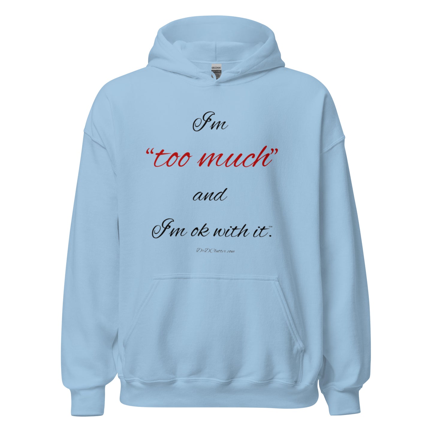 I'm "too much" and I'm ok with it™.-Unisex Hoodie Sweatshirt