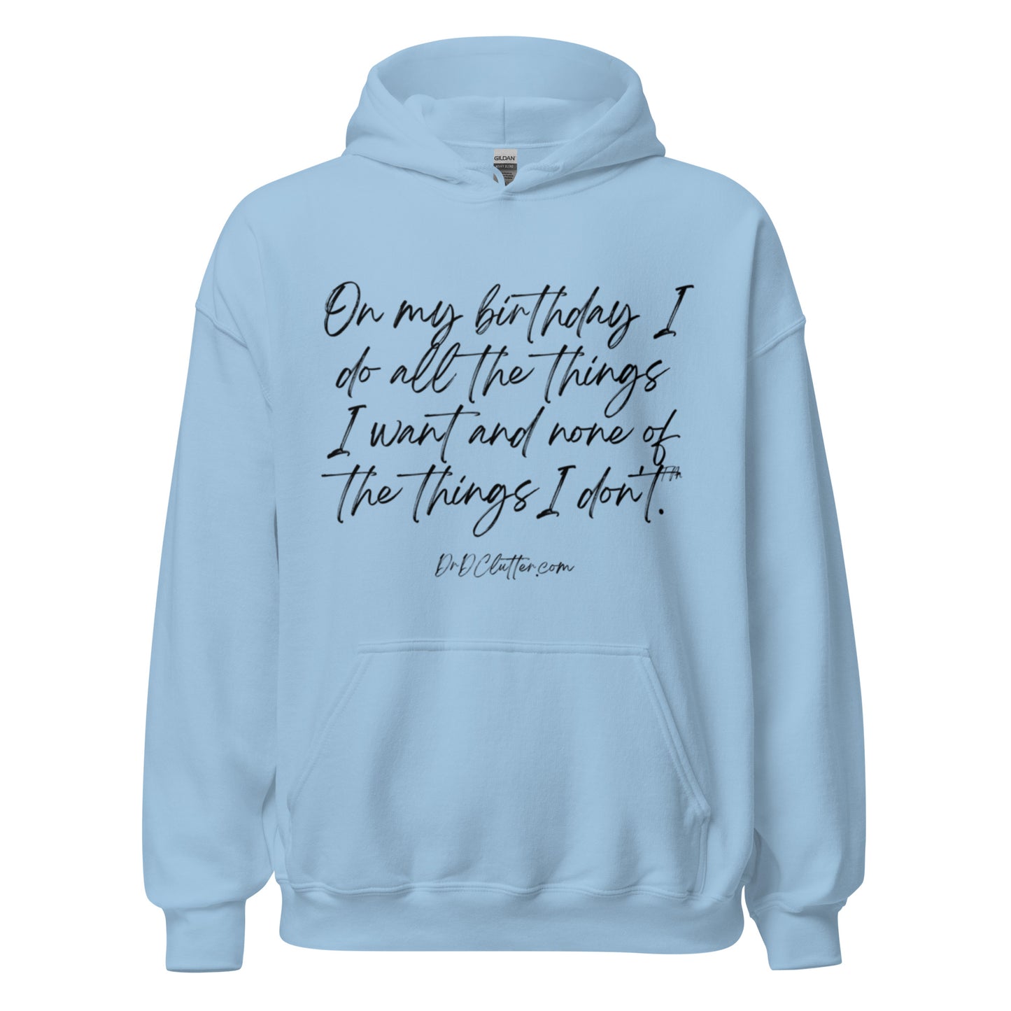 On my birthday I do all the things I want and none of the things I don't™.-Unisex Hoodie Sweatshirt