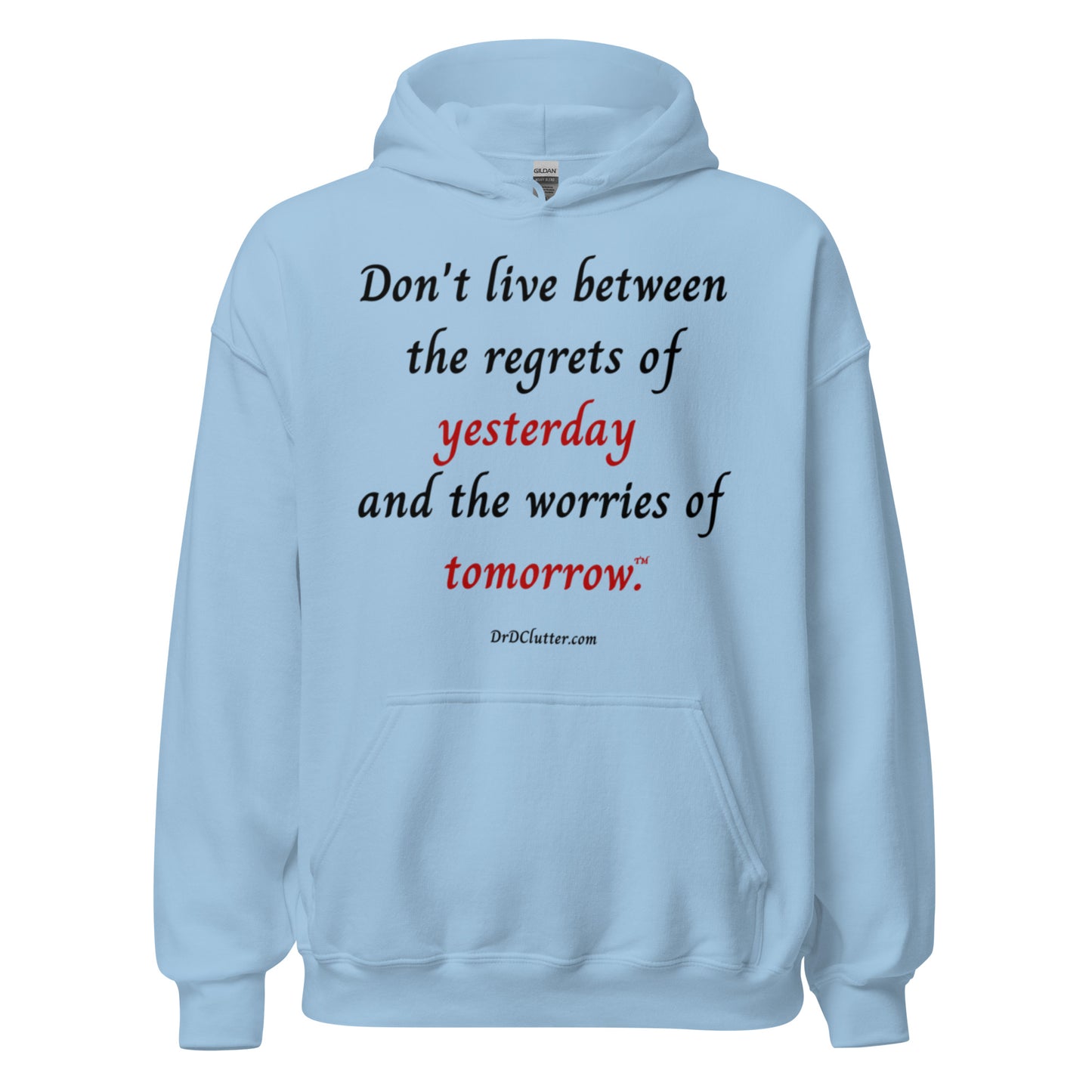 Don't live between the regrets of yesterday and the worries of tomorrow™.-Unisex Hoodie Sweatshirt