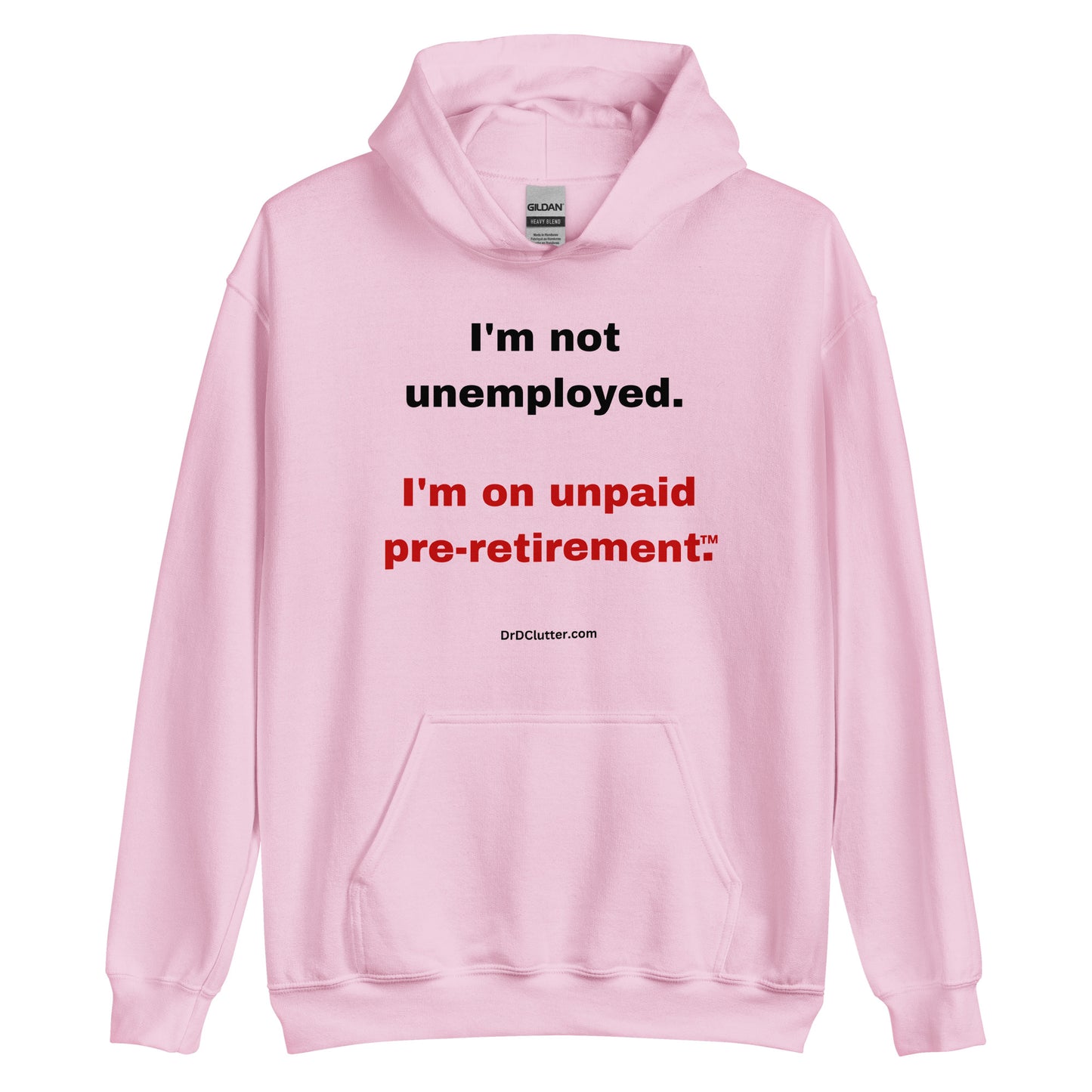 I'm not unemployed, I'm on unpaid pre-retirement™.-Unisex Hoodie Sweatshirt