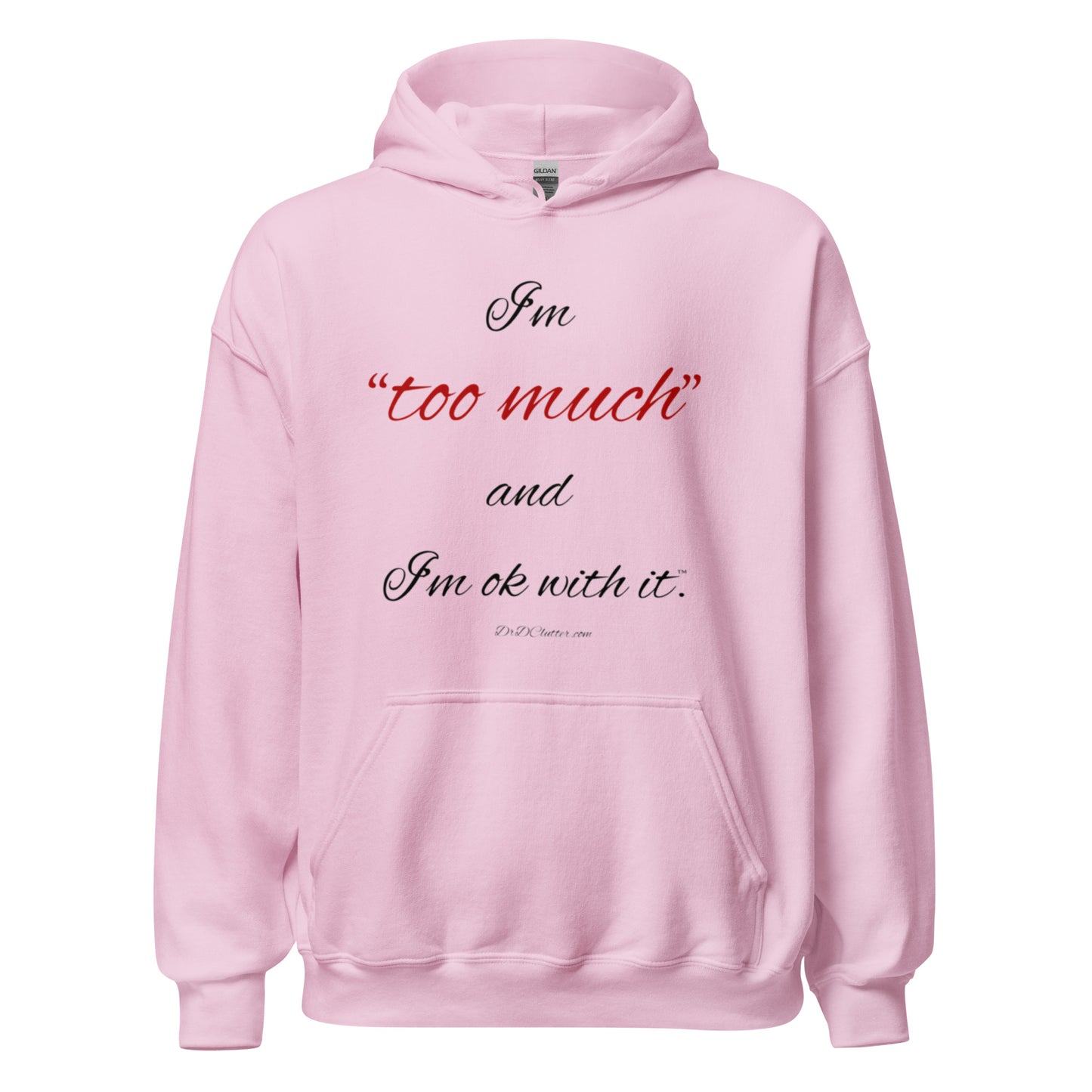 I'm "too much" and I'm ok with it™.-Unisex Hoodie Sweatshirt