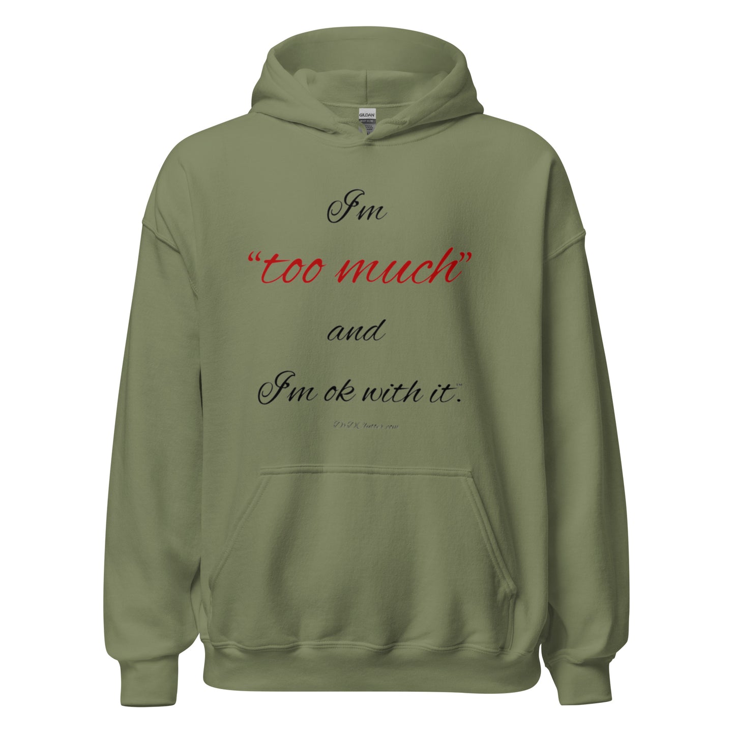 I'm "too much" and I'm ok with it™.-Unisex Hoodie Sweatshirt