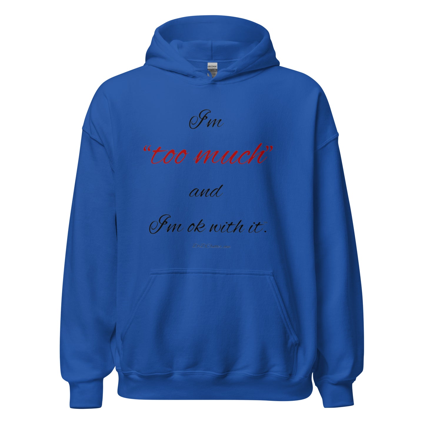 I'm "too much" and I'm ok with it™.-Unisex Hoodie Sweatshirt