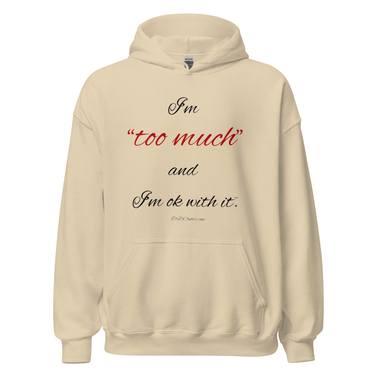I'm "too much" and I'm ok with it™.-Unisex Hoodie Sweatshirt