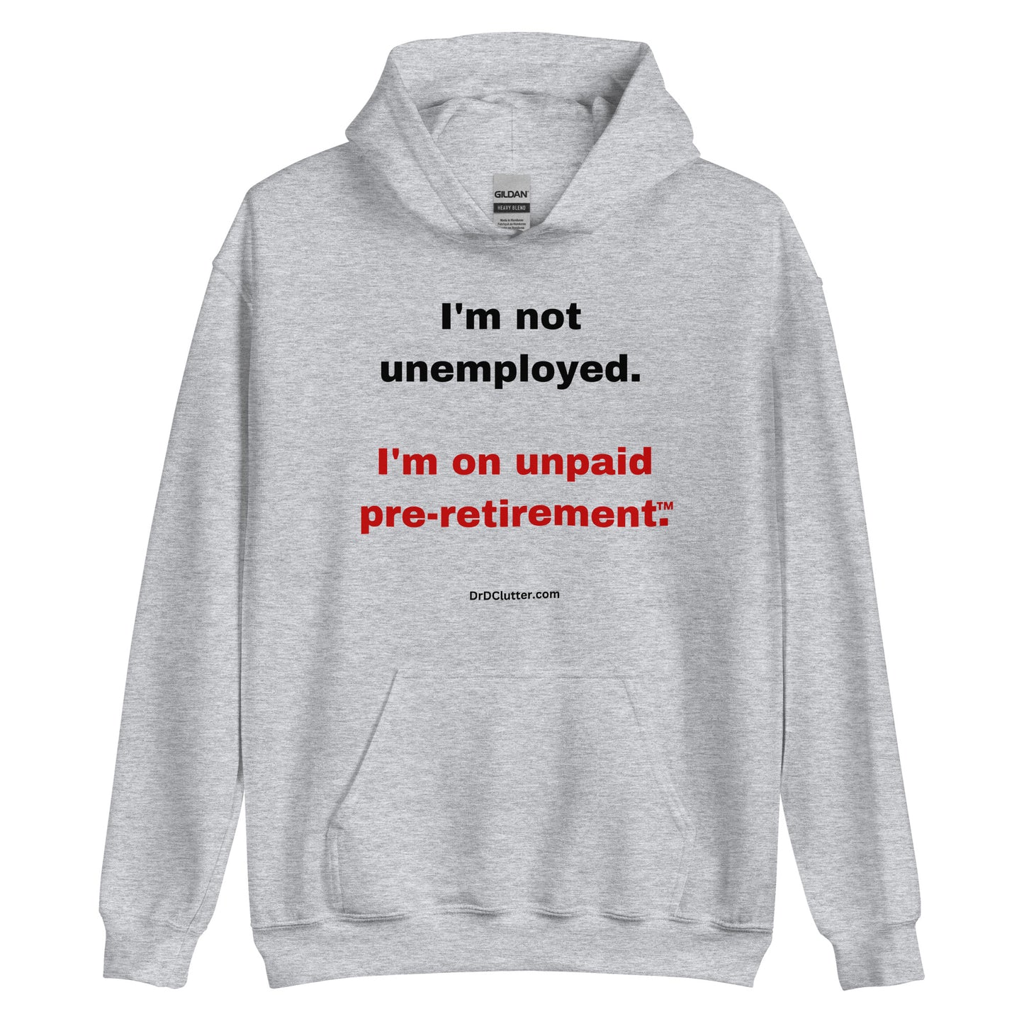 I'm not unemployed, I'm on unpaid pre-retirement™.-Unisex Hoodie Sweatshirt