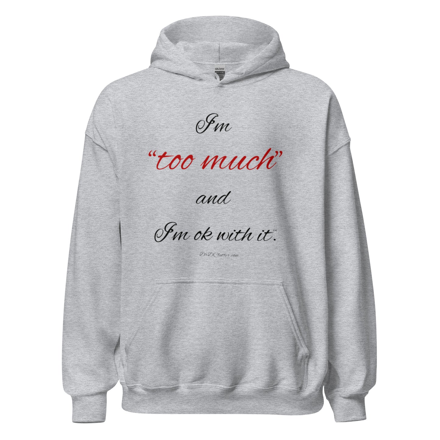 I'm "too much" and I'm ok with it™.-Unisex Hoodie Sweatshirt