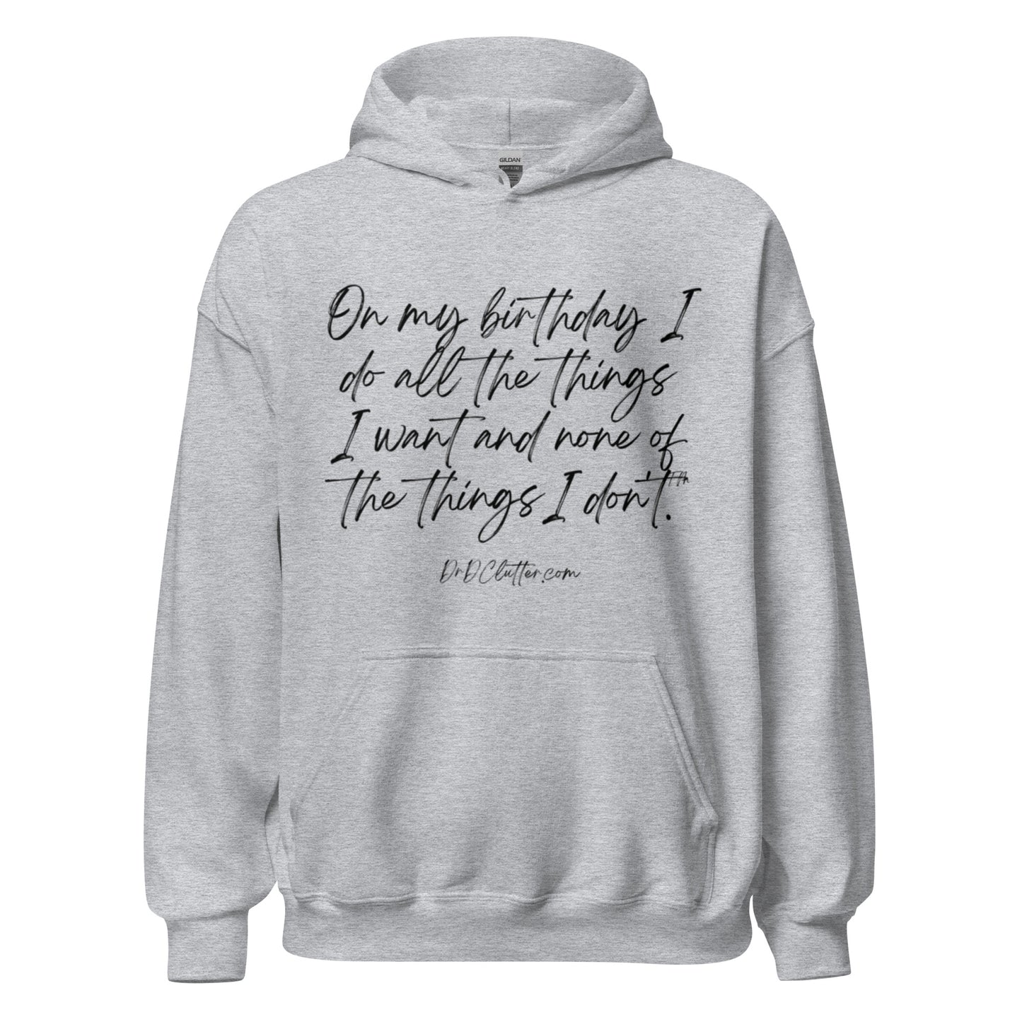 On my birthday I do all the things I want and none of the things I don't™.-Unisex Hoodie Sweatshirt