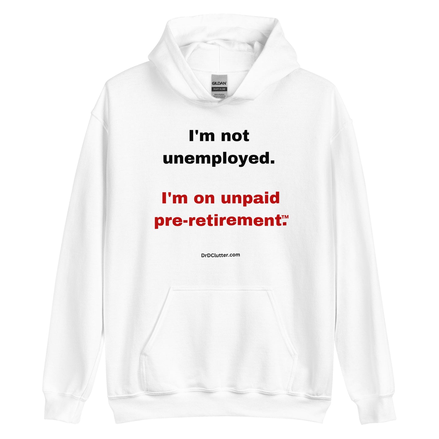 I'm not unemployed, I'm on unpaid pre-retirement™.-Unisex Hoodie Sweatshirt