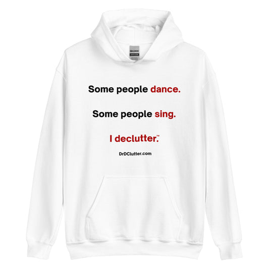 Some people dance. Some people sing. I declutter™.-Unisex Hoodie Sweatshirt