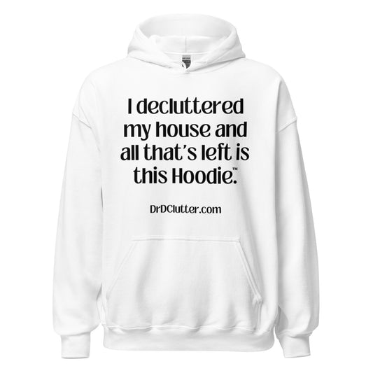 I decluttered my house and all that's left is this Hoodie™.-Unisex Hoodie Sweatshirt